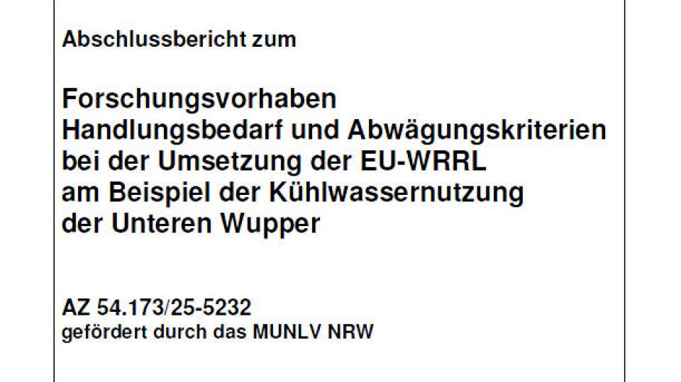 Die Abbildung zeigt das Titelblatt der Studie mit dem Text: Abschlussbericht zum Forschungsvorhaben Handlungsbedarf und Abwägungskriterien bei der Umsetzung der EU-WRRL am Beispiel der Kühlwassernutzung der Unteren Wupper, AZ 54.173/25-5232, gefördert durch das MUNLV NRW.